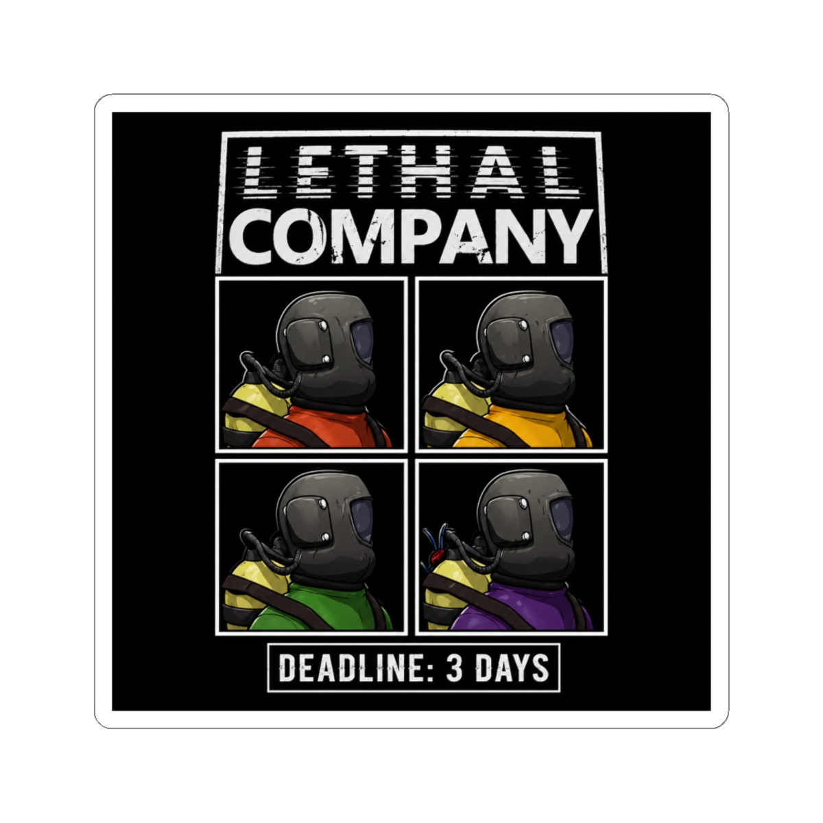 A sticker featuring a black and white image of four cartoon characters wearing helmets and different coloured clothing. The text "LETHAL COMPANY" is at the top and "DEADLINE: 3 DAYS" is at the bottom